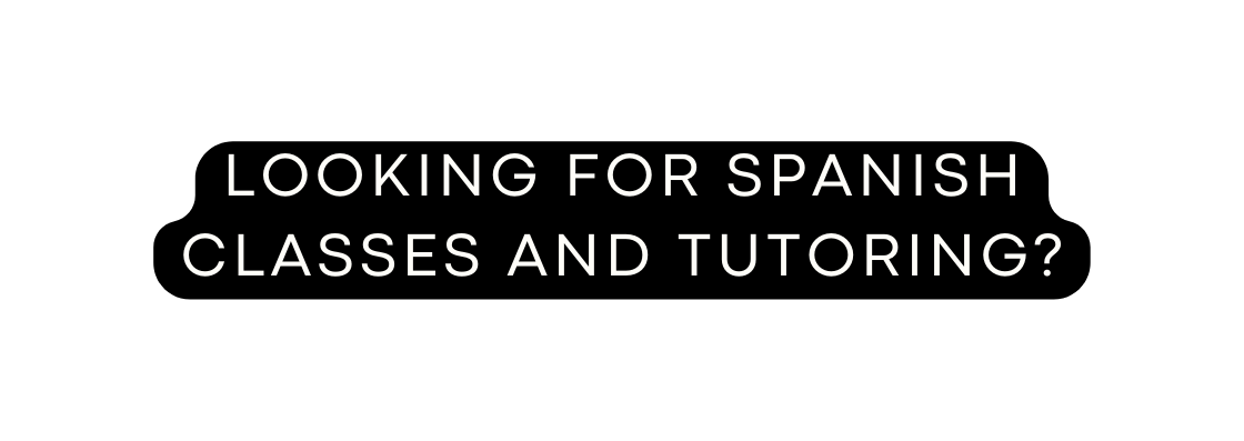 Looking for spanish classes and tutoring